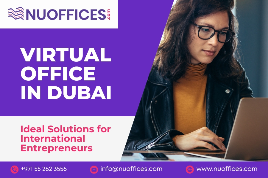 Virtual Office in Dubai: Ideal Solutions for International Entrepreneurs