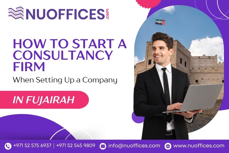 How to Start a Consultancy Firm When Setting Up a Company in Fujairah