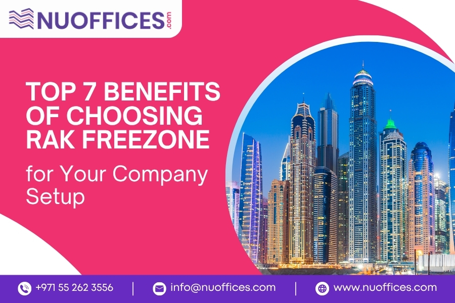Top 7 Benefits of Choosing RAK Freezone for Your Company Setup