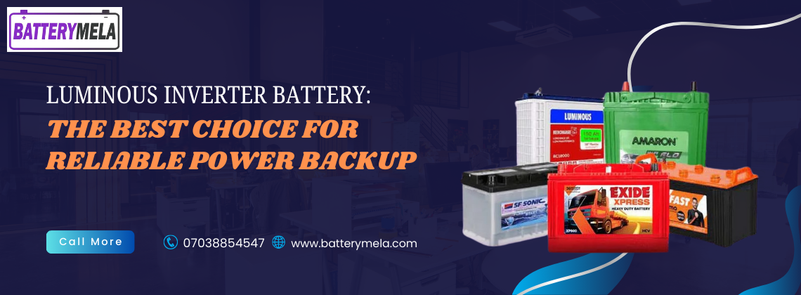 Luminous Inverter Battery: The Best Choice for Reliable Power Backup