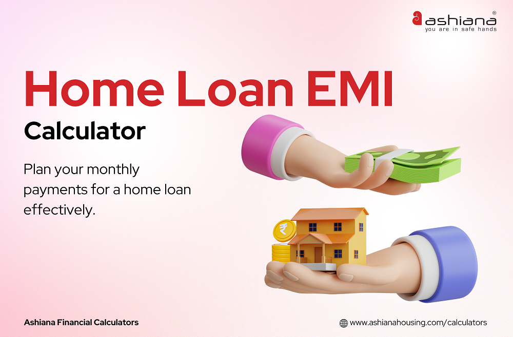 Understanding Your Home Loan EMI: A Step-by-Step Guide Using Ashiana Housing's Calculator