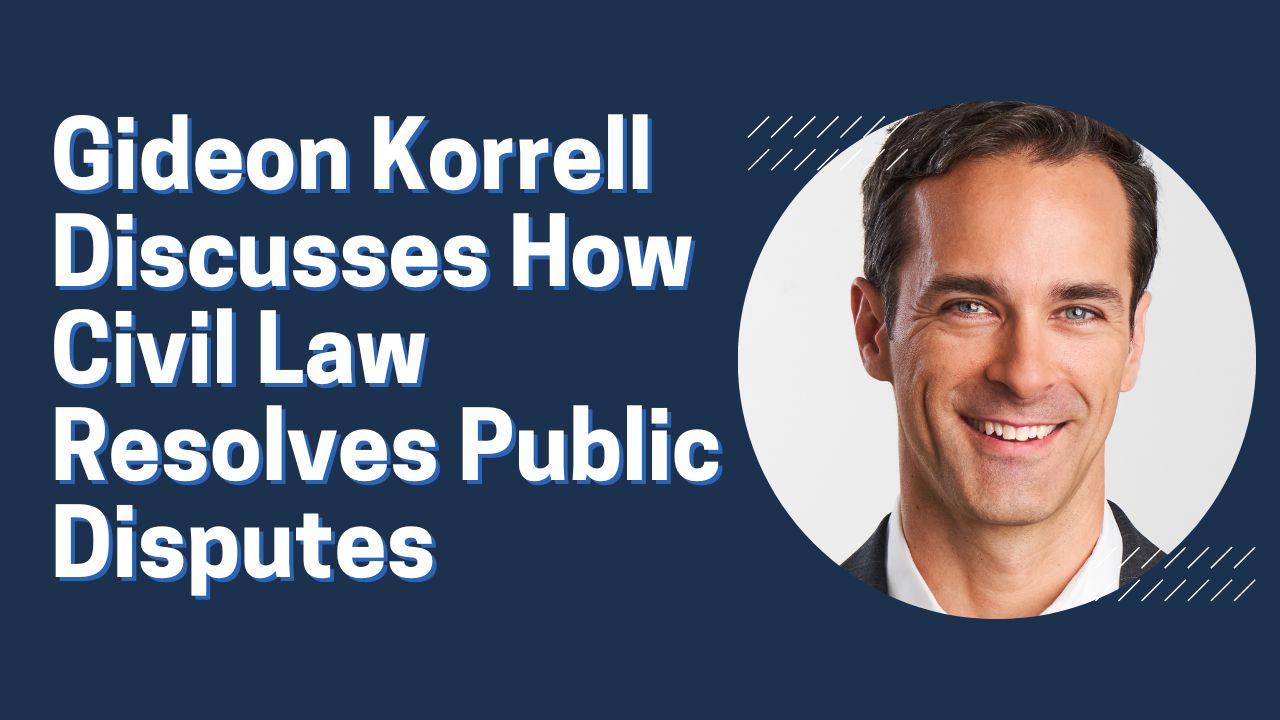 Gideon Korrell Discusses How Civil Law Resolves Public Disputes