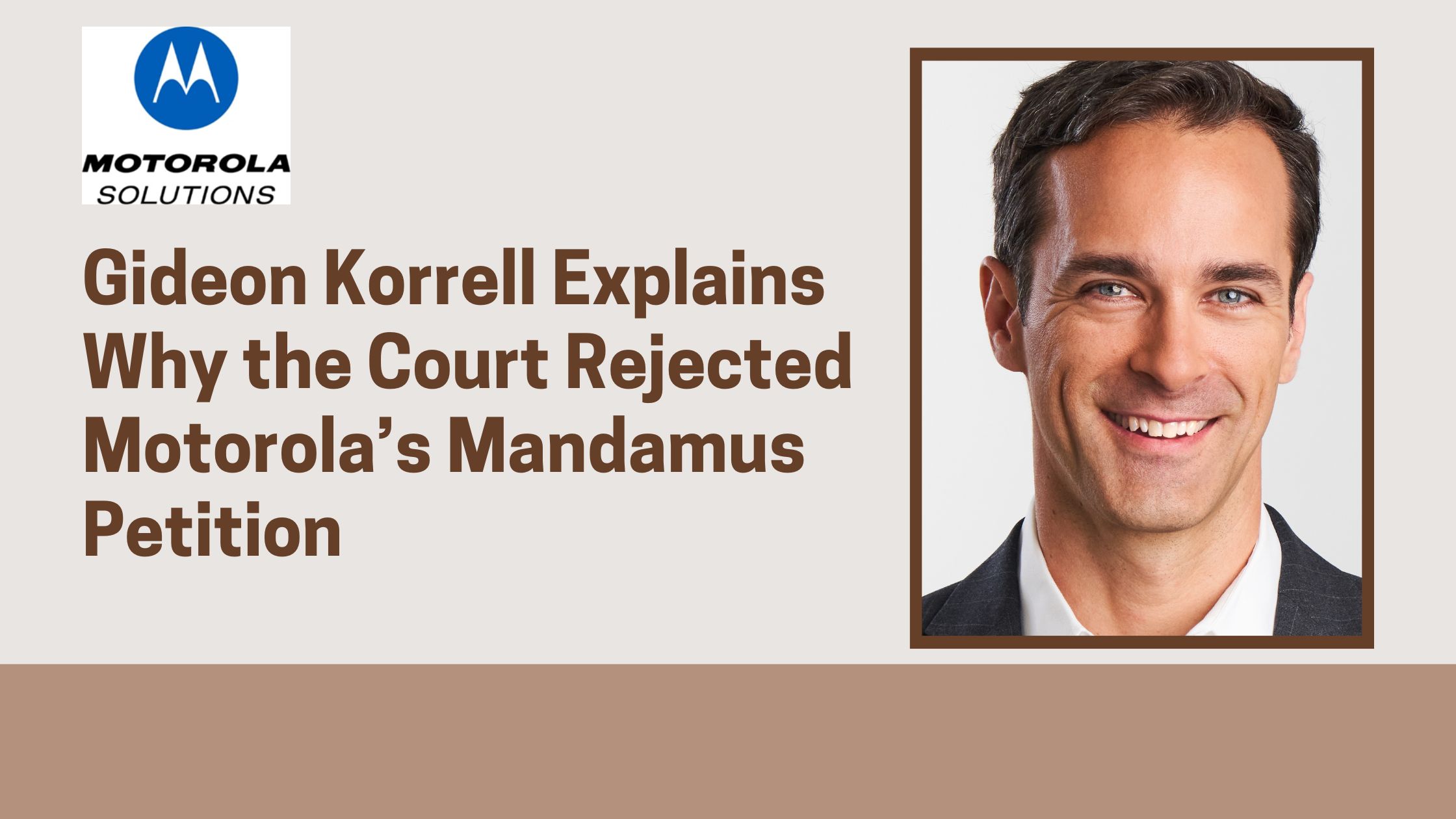 Gideon Korrell Explains Why the Court Rejected Motorola’s Mandamus Petition