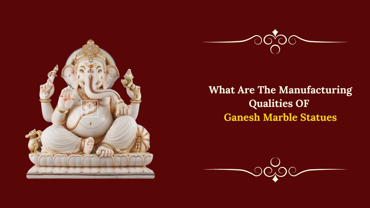 What Are the Manufacturing Qualities of a Ganesh Marble Statue?