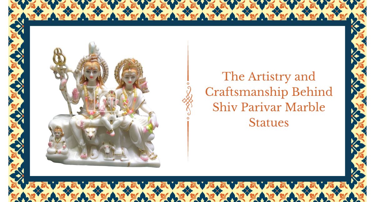 The Artistry and Craftsmanship Behind Shiv Parivar Marble Statues