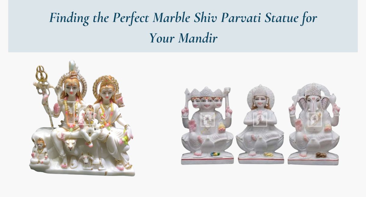 Finding the Perfect Marble Shiv Parvati Statue for Your Mandir