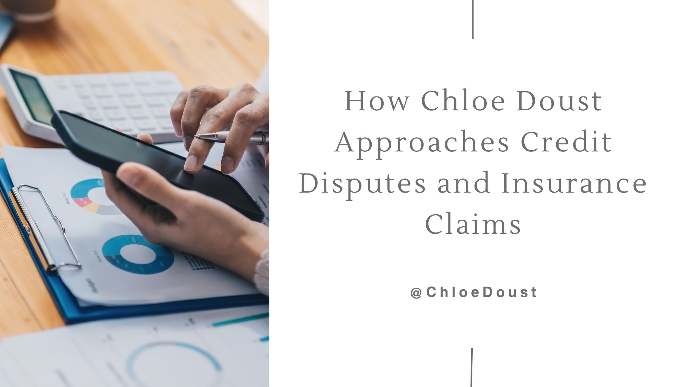 How Chloe Doust Approaches Credit Disputes and Insurance Claims