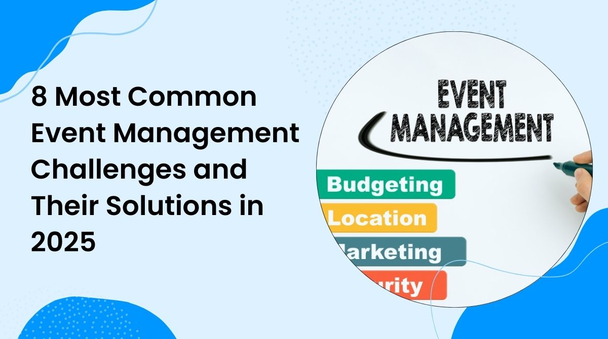 8 Most Common Event Management Challenges and Their Solutions in 2025