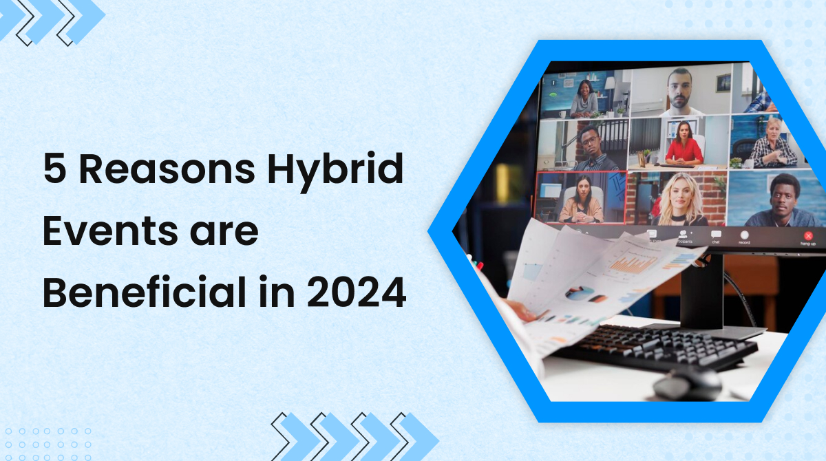 5 Reasons Hybrid Events Are Beneficial in 2024