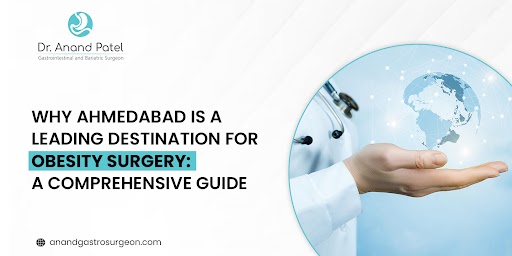 Why Ahmedabad is a Leading Destination for Obesity Surgery: A Comprehensive Guide