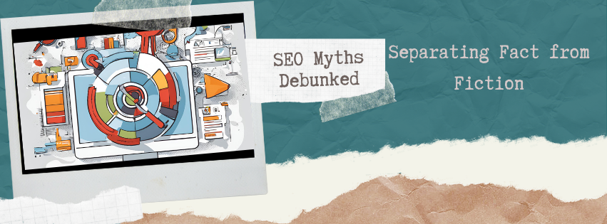 SEO Myths Debunked: Separating Fact from Fiction