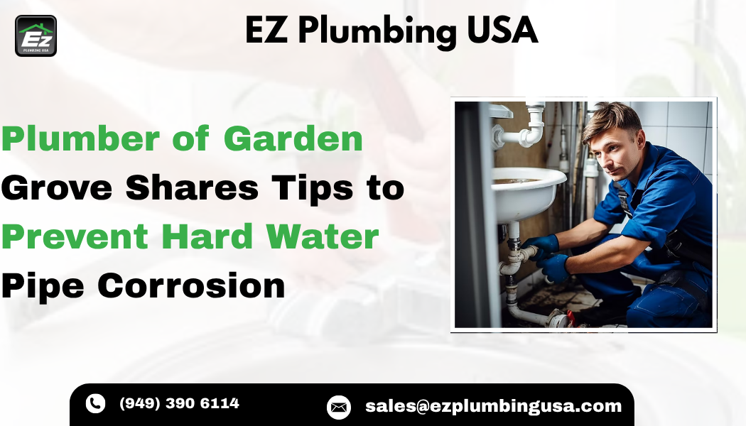 Plumber of Garden Grove Shares Tips to Prevent Hard Water Pipe Corrosion