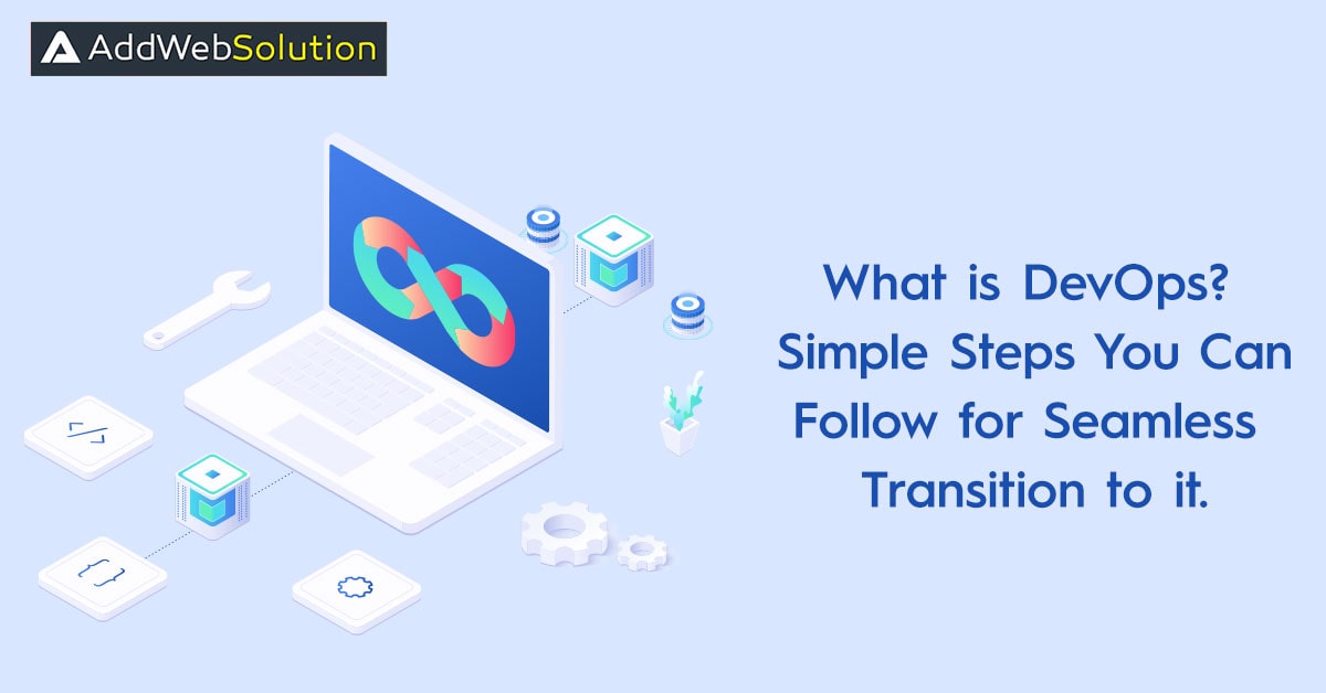 DevOps — What it is and How to Prepare for Seamless Transition to it?
