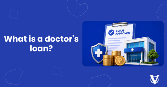 What Is a Doctor’s Loan? A Complete Guide for Medical Professionals