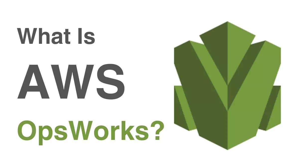 AWS OpsWorks: Key Features and Benefits You Should Know