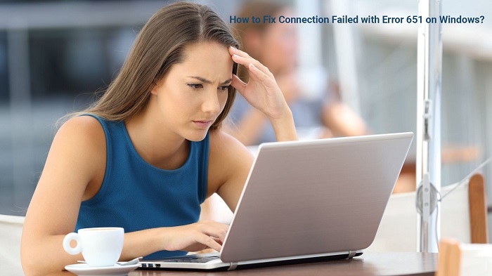 How to Fix Connection Failed with Error 651 on Windows?