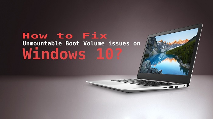 How to Fix Unmountable Boot Volume issues on Windows 10?