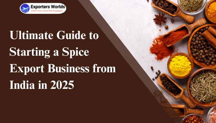 Ultimate Guide to Start Spice Export Business from India in 2025