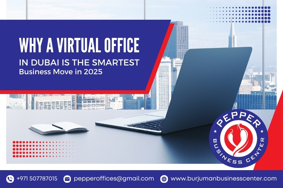Why a Virtual Office in Dubai is the Smartest Business Move in 2025