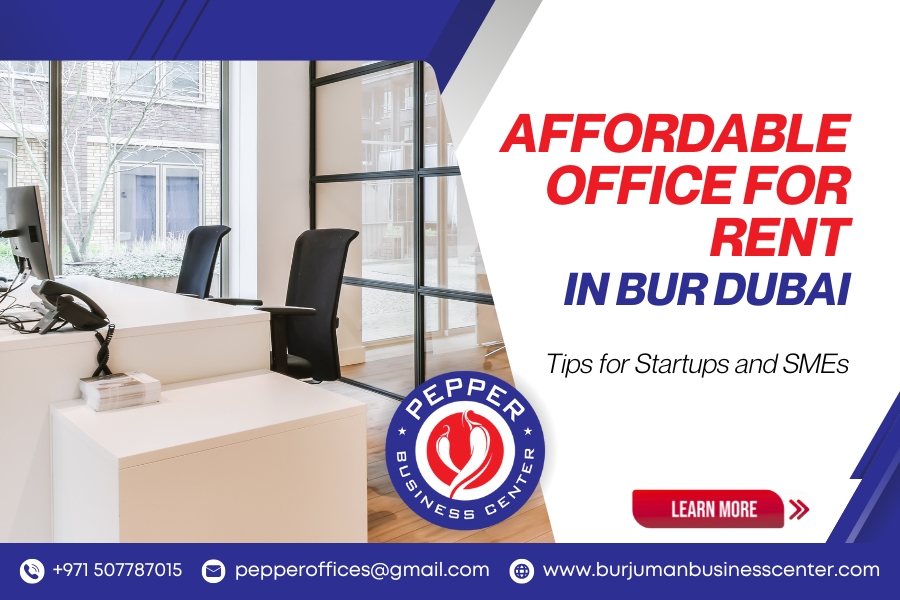 Affordable Office for Rent in Bur Dubai: Tips for Startups and SMEs