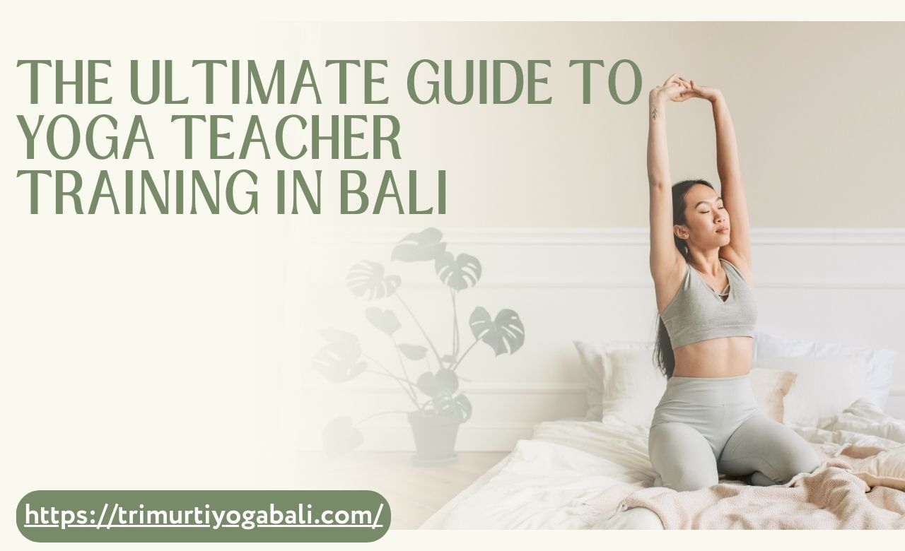 The Ultimate Guide to Yoga Teacher Training in Bali