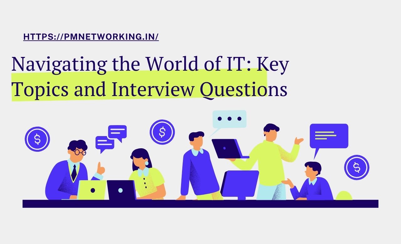 Navigating the World of IT: Key Topics and Interview Questions