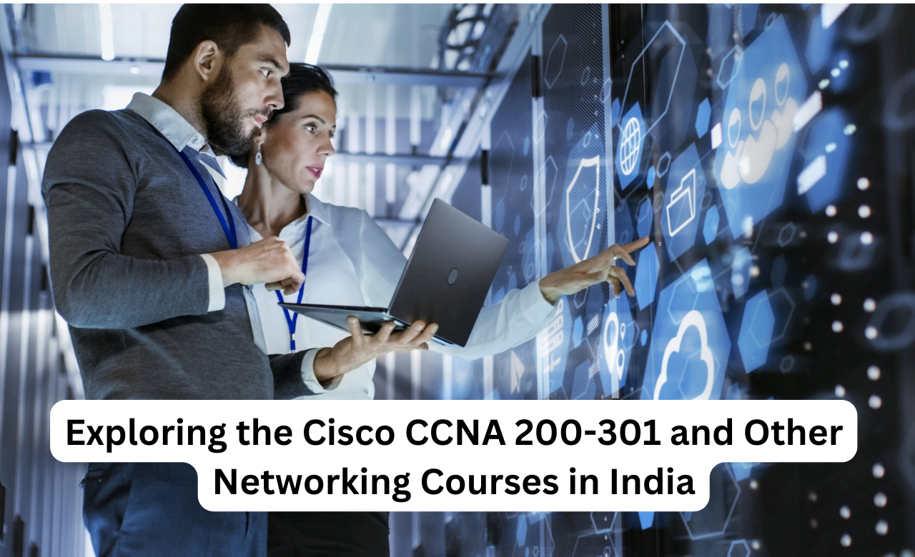Exploring the Cisco CCNA 200-301 and Other Networking Courses in India