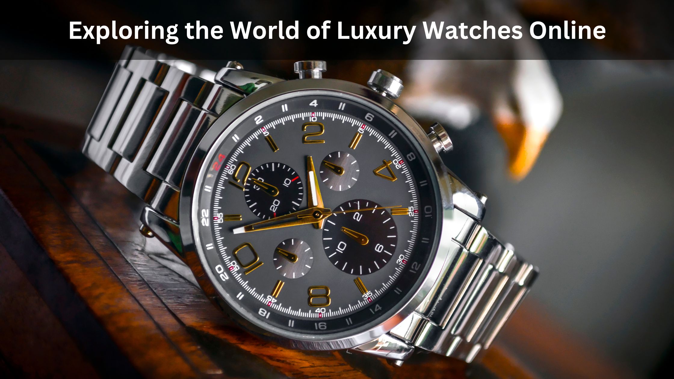 A Guide to Exploring Luxury Watches Online