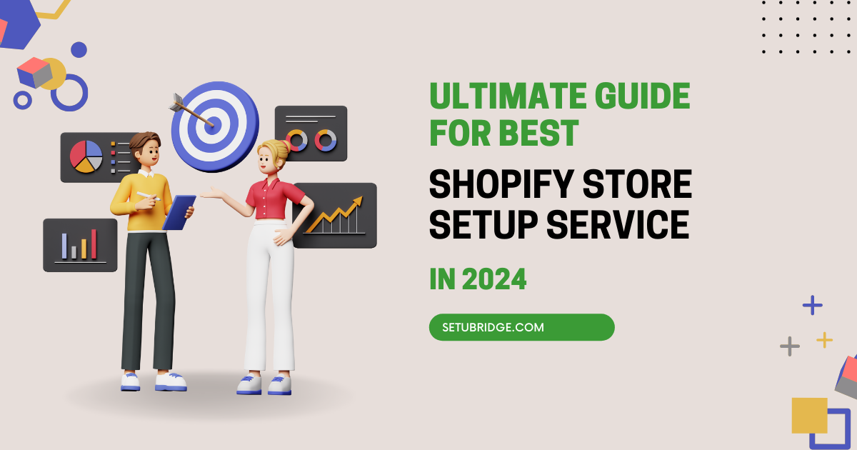 Ultimate Guide for Best Shopify Store Setup Service in 2024