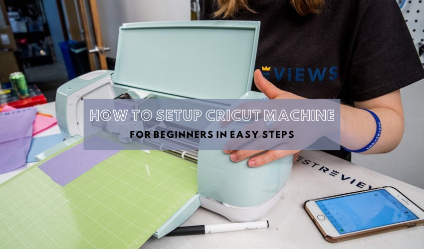 How to Setup Cricut Machine for Beginners in Easy Steps