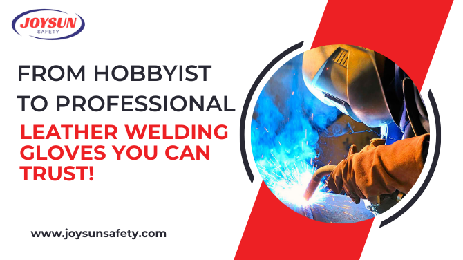From Hobbyist to Professional: Leather Welding Gloves You Can Trust!