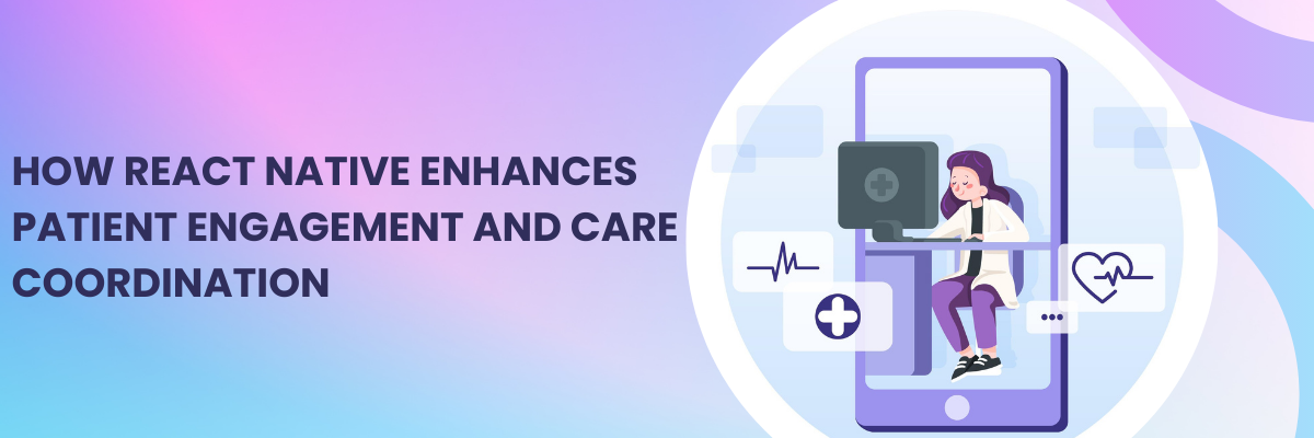 How React Native Enhances Patient Engagement and Care Coordination