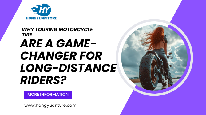 Why Touring Motorcycle Tires Are a Game-Changer for Long-Distance Riders?