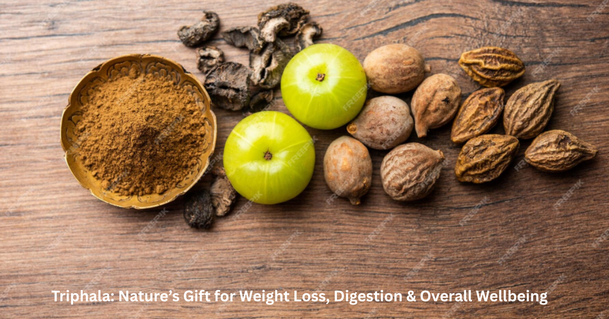 Triphala: Nature’s Gift for Weight Loss, Digestion & Overall Wellbeing