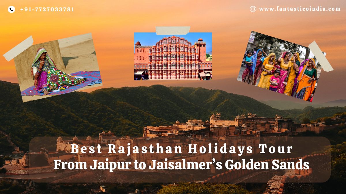 Best Rajasthan Holidays Tour: From Jaipur to Jaisalmer’s Golden Sands