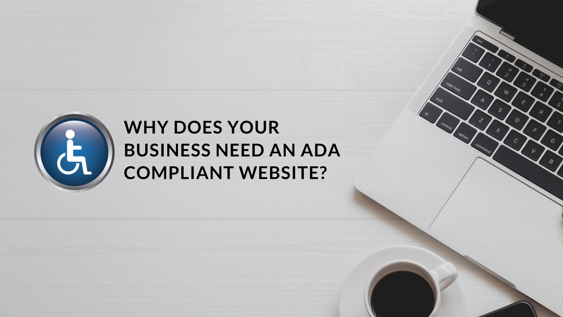 Why does your business need an ADA Compliant Website?