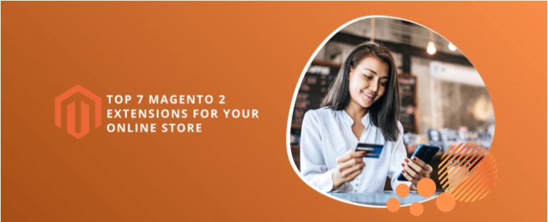 Top 7 Magento 2 Extensions for Your Online Store
