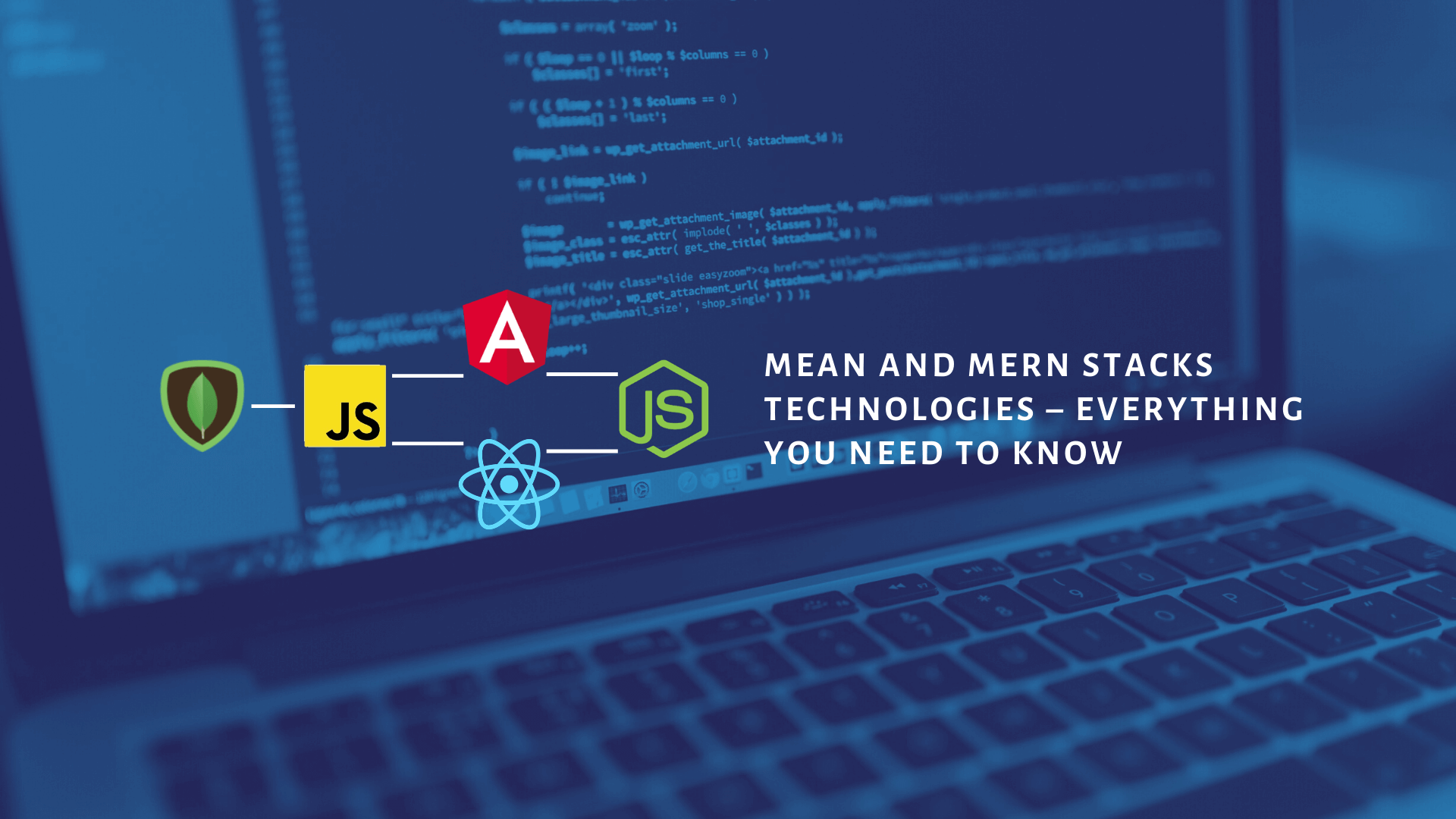 MEAN and MERN Stacks Technologies – Everything You Need To Know