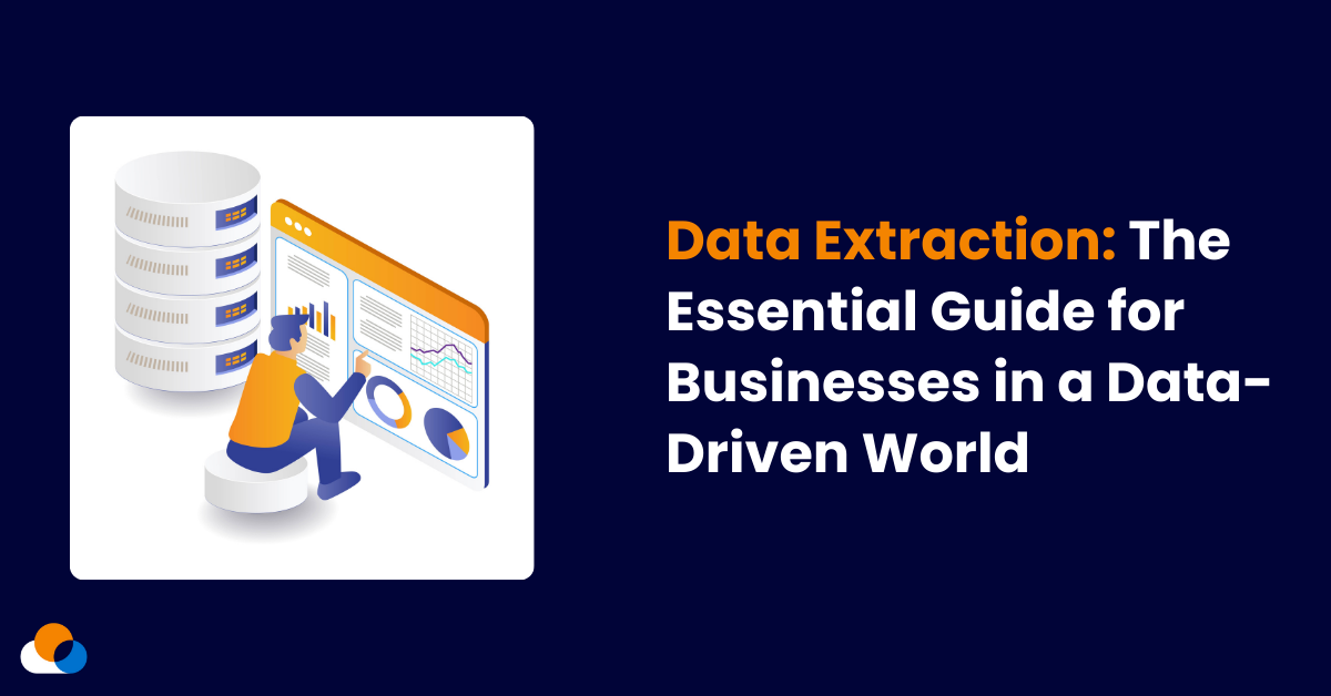 Data Extraction: The Essential Guide for Businesses in a Data-Driven World