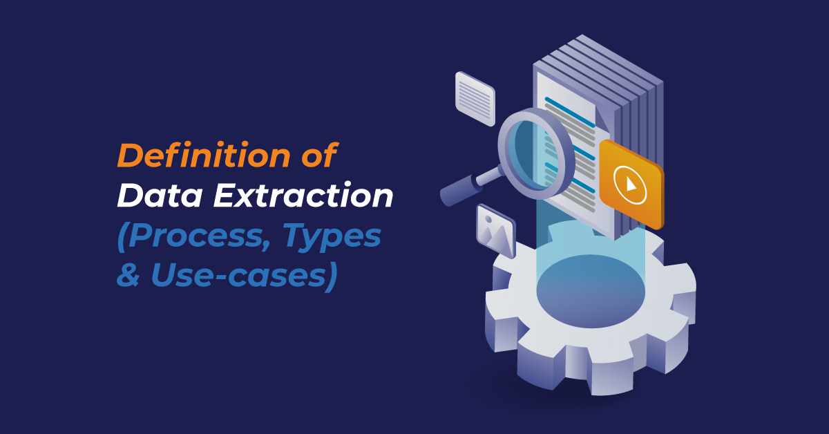 Data Extraction: Definition, Process, Types, and Use-Cases