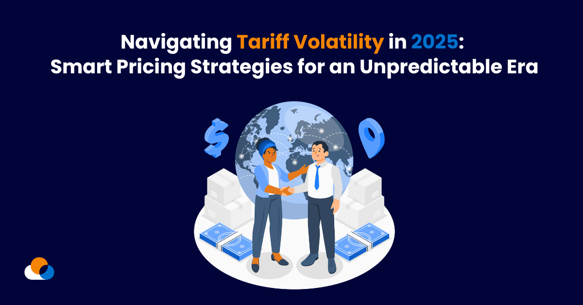 Navigating Tariff Volatility in 2025: Smart Pricing Strategies for an Unpredictable Era