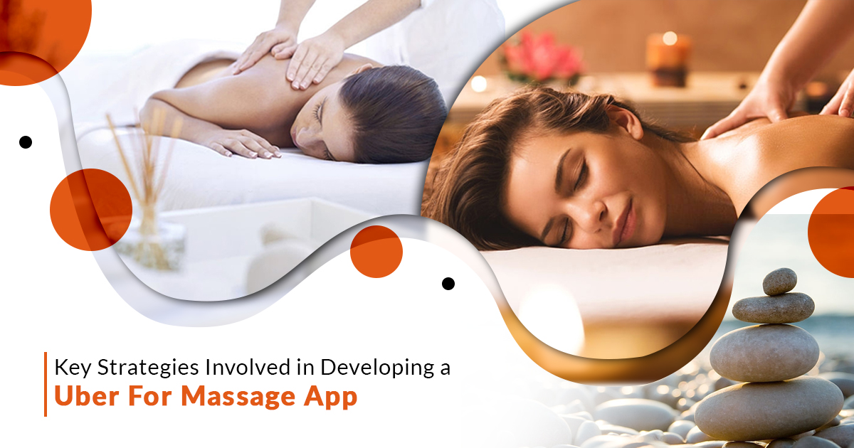Key strategies involved in developing a Uber for massage app – appdupereview.com