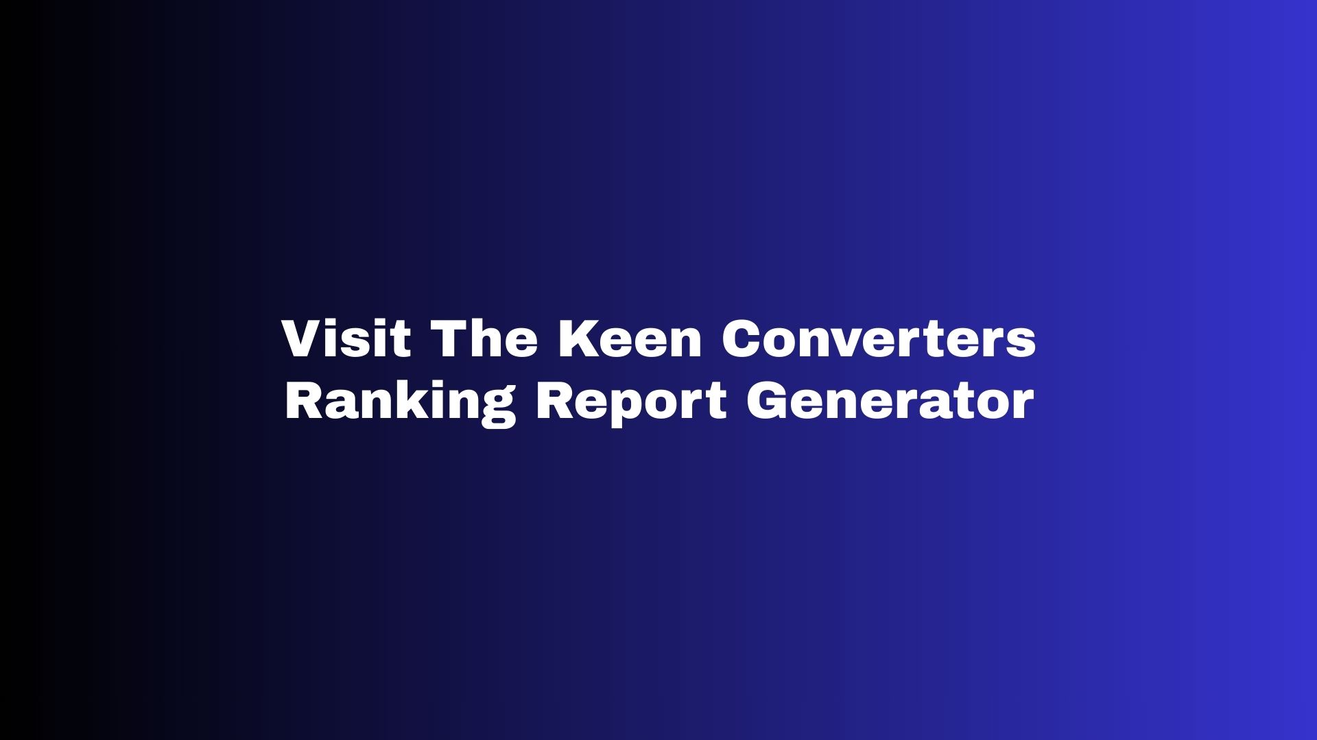 Visit The Keen Converters Ranking Report Generator
