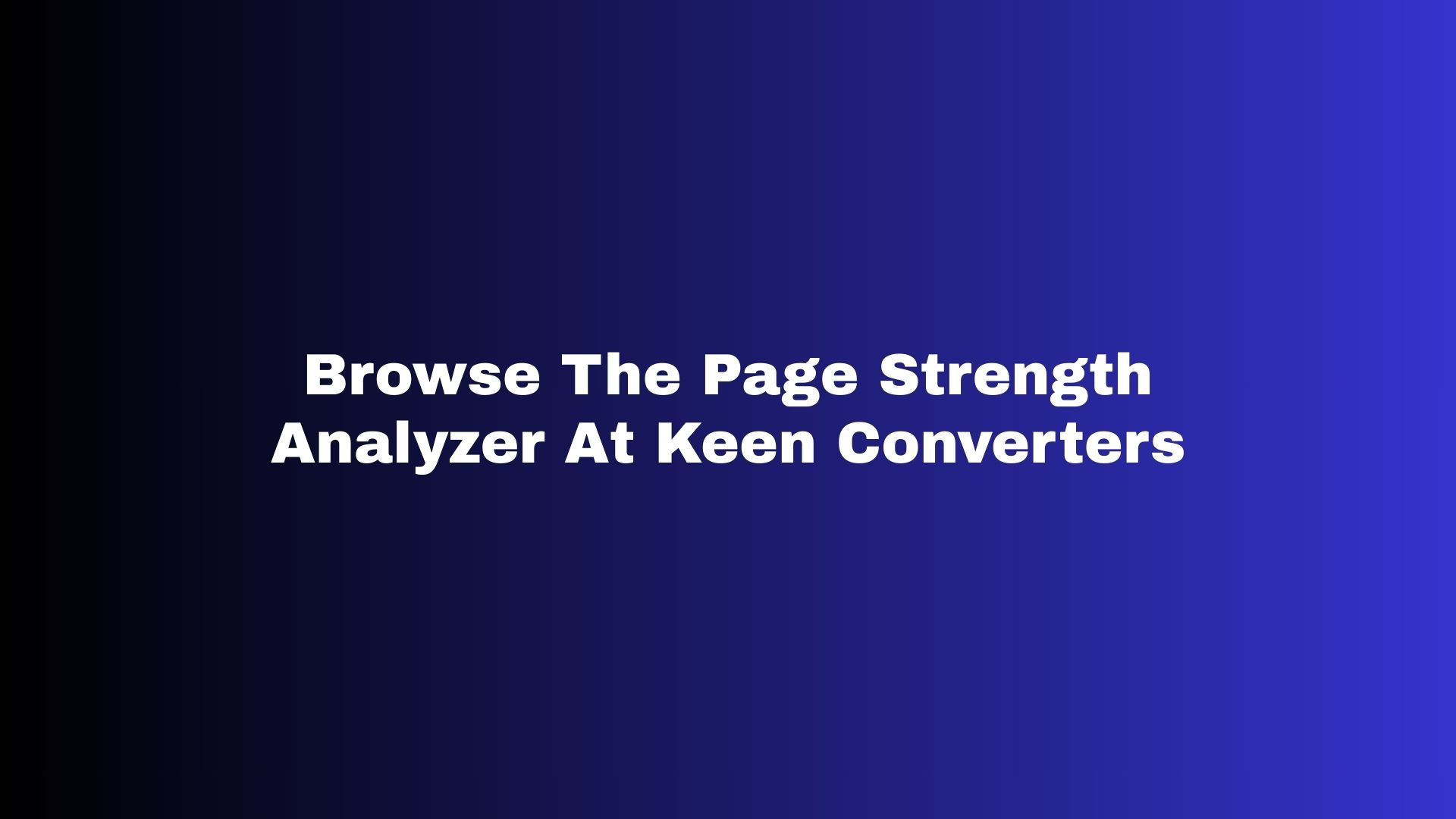 Browse The Page Strength Analyzer At Keen Converters