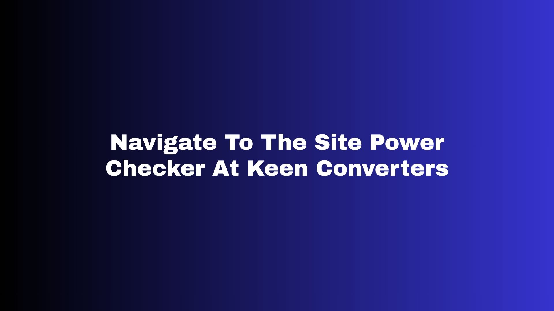 Navigate To The Site Power Checker At Keen Converters