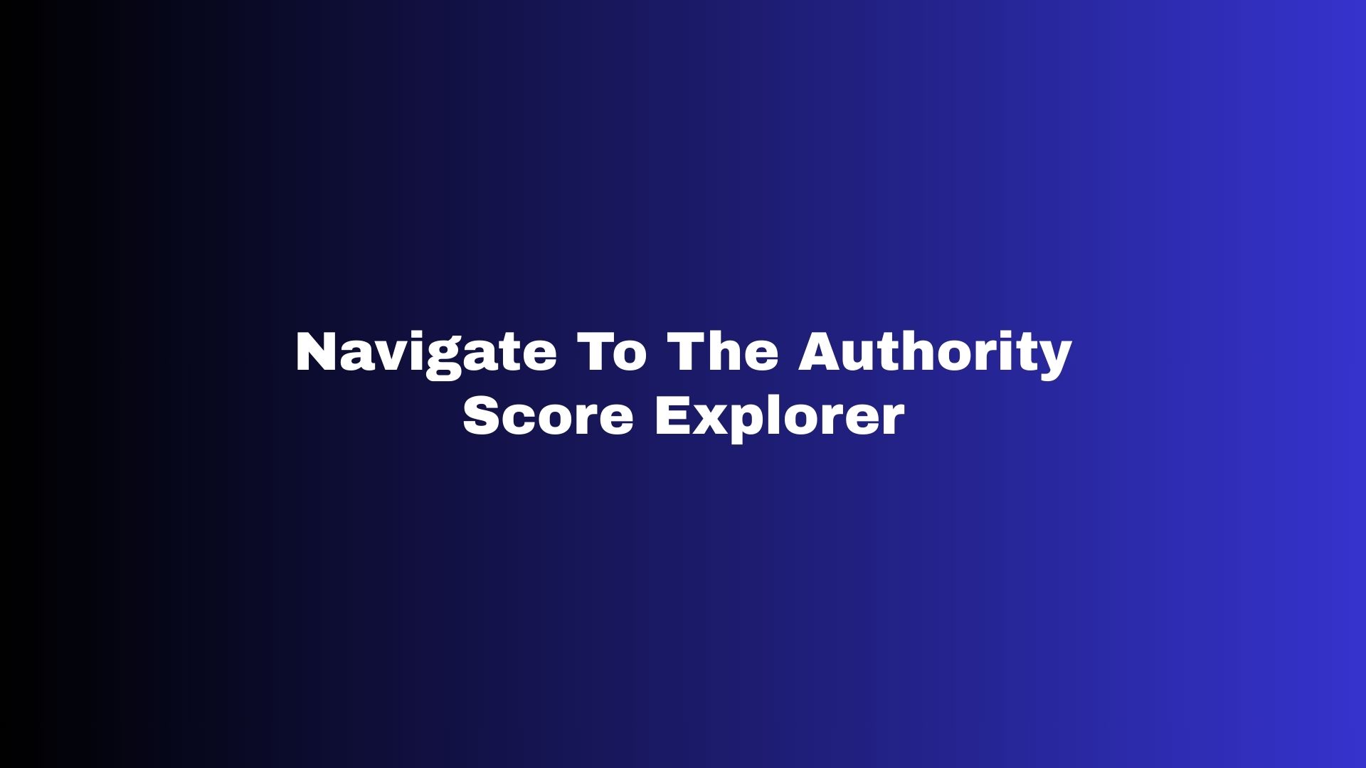 Navigate To The Authority Score Explorer