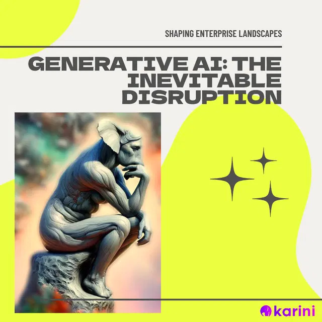 Generative AI: The Inevitable Disruption Shaping Enterprise Landscapes