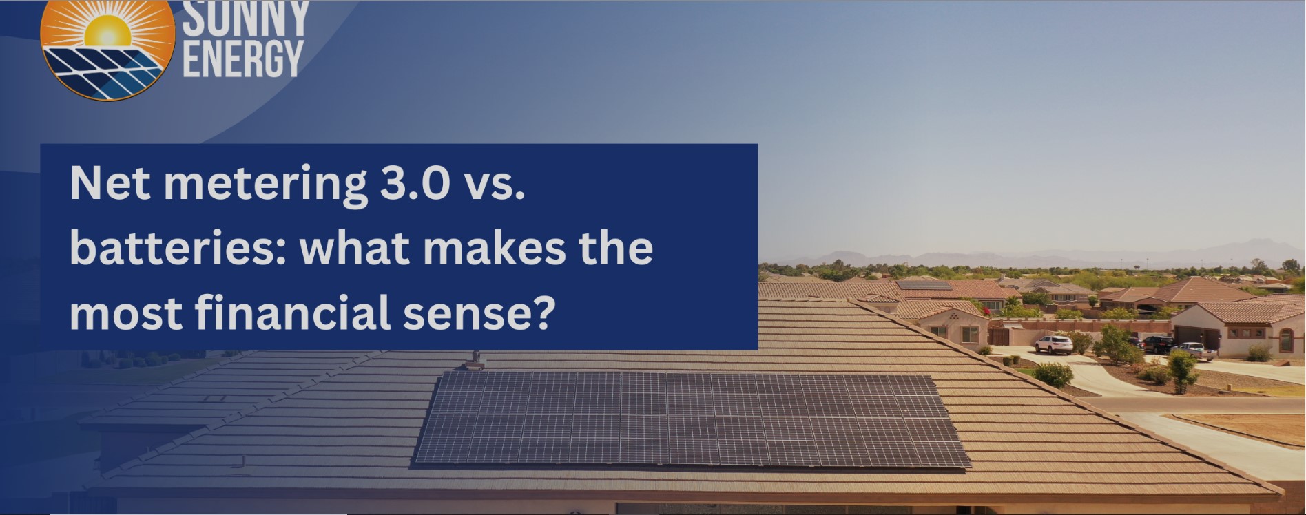 Net metering 3.0 vs. batteries: what makes the most financial sense? - Sunny Energy