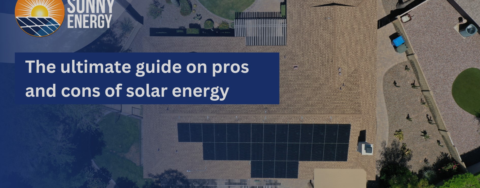 The ultimate guide on solar pros and cons - Sunny Energy
