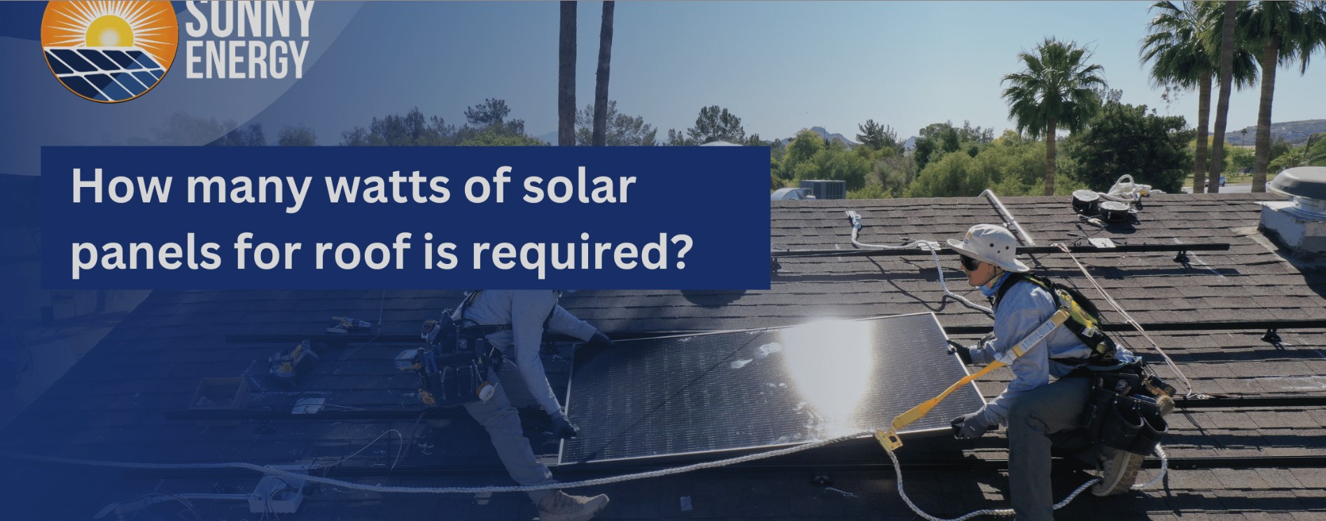 How many watts of solar panels for the roof is required? - Sunny Energy